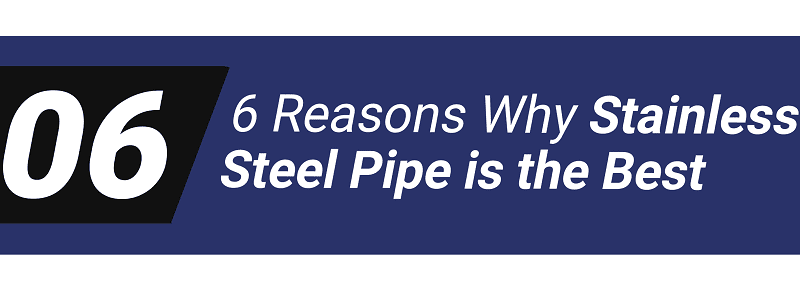 Six reasons stainless steel pipe is best.