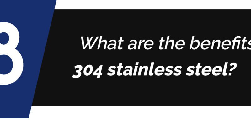 Here's an alt tag for the image: Benefits of 304 stainless steel?