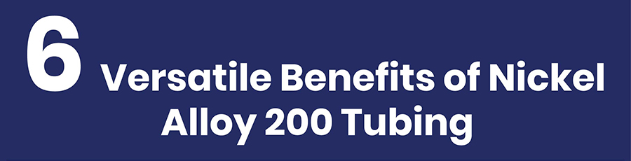 Versatile Benefits of Nickel Alloy 200 Tubing