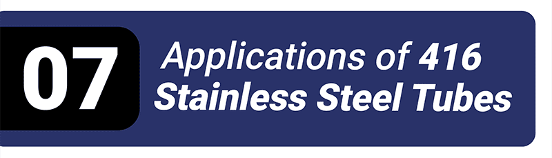 Applications of 416 stainless steel tubes.